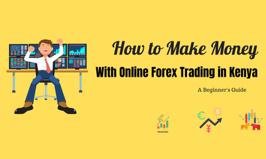 How to Make Money With Online Forex Trading in Kenya - A Beginner's Guide