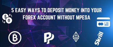 5 Easy Ways to Deposit Money into Forex Account Without Mpesa