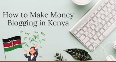 How to Start a Successful Blog in Kenya